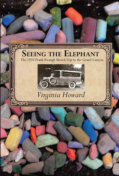 Seeing the Elephant: The 1920 Frank Reaugh Sketch Trip to the Grand Canyon