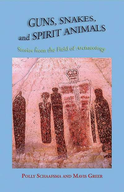 Guns, Snakes, and Spirit Animals: Stories from the Field of Archeology