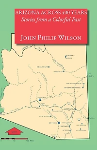 Arizona Across 400 Years: Stories From a Colorful Past