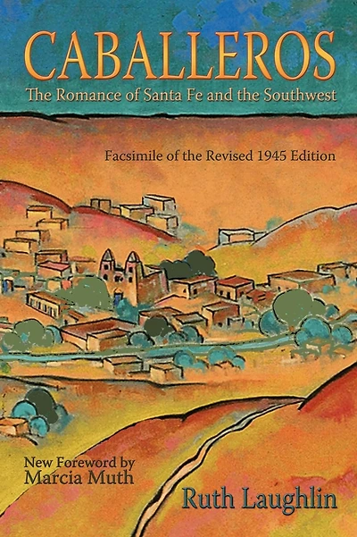Caballeros: the Romance of Santa Fe and Southwest, Facsimile Revised 1945 Edition