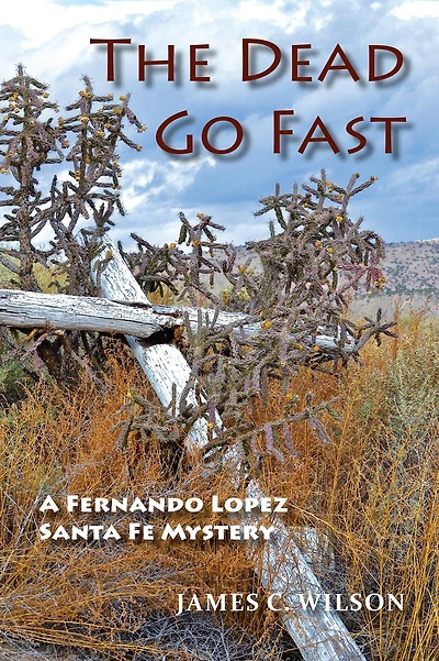 The Dead Go Fast: A Fernando Lopez Santa Fe Mystery