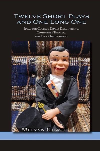 Twelve Short Plays and One Long One: Ideal for College Drama Departments, Community Theaters and Even Off Broadway