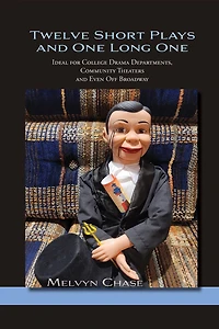Twelve Short Plays and One Long One: Ideal for College Drama Departments, Community Theaters and Even Off Broadway