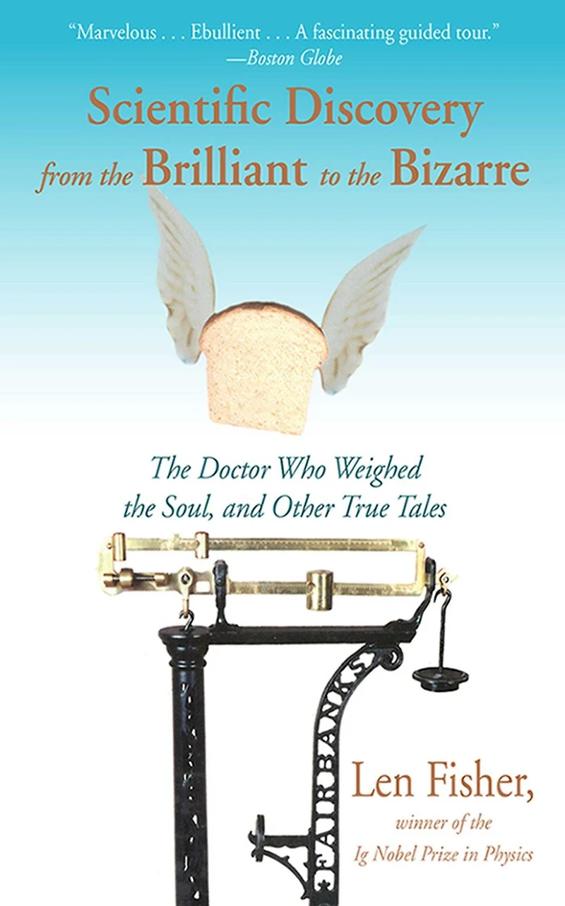 Weighing the Soul: Scientific Discovery from Brilliant to Bizarre