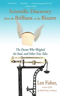 Weighing the Soul: Scientific Discovery from Brilliant to Bizarre
