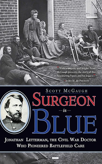 Surgeon Blue: Jonathan Letterman, the Civil War Doctor Who Pioneered Battlefield Care