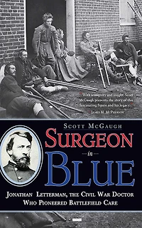 Surgeon Blue: Jonathan Letterman, the Civil War Doctor Who Pioneered Battlefield Care
