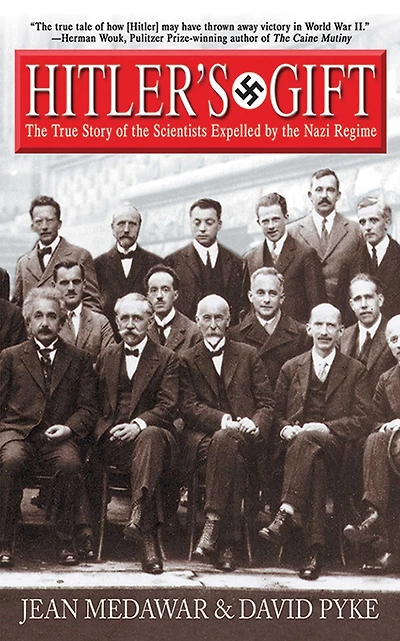 Hitler's Gift: The True Story of the Scientists Expelled by the Nazi Regime