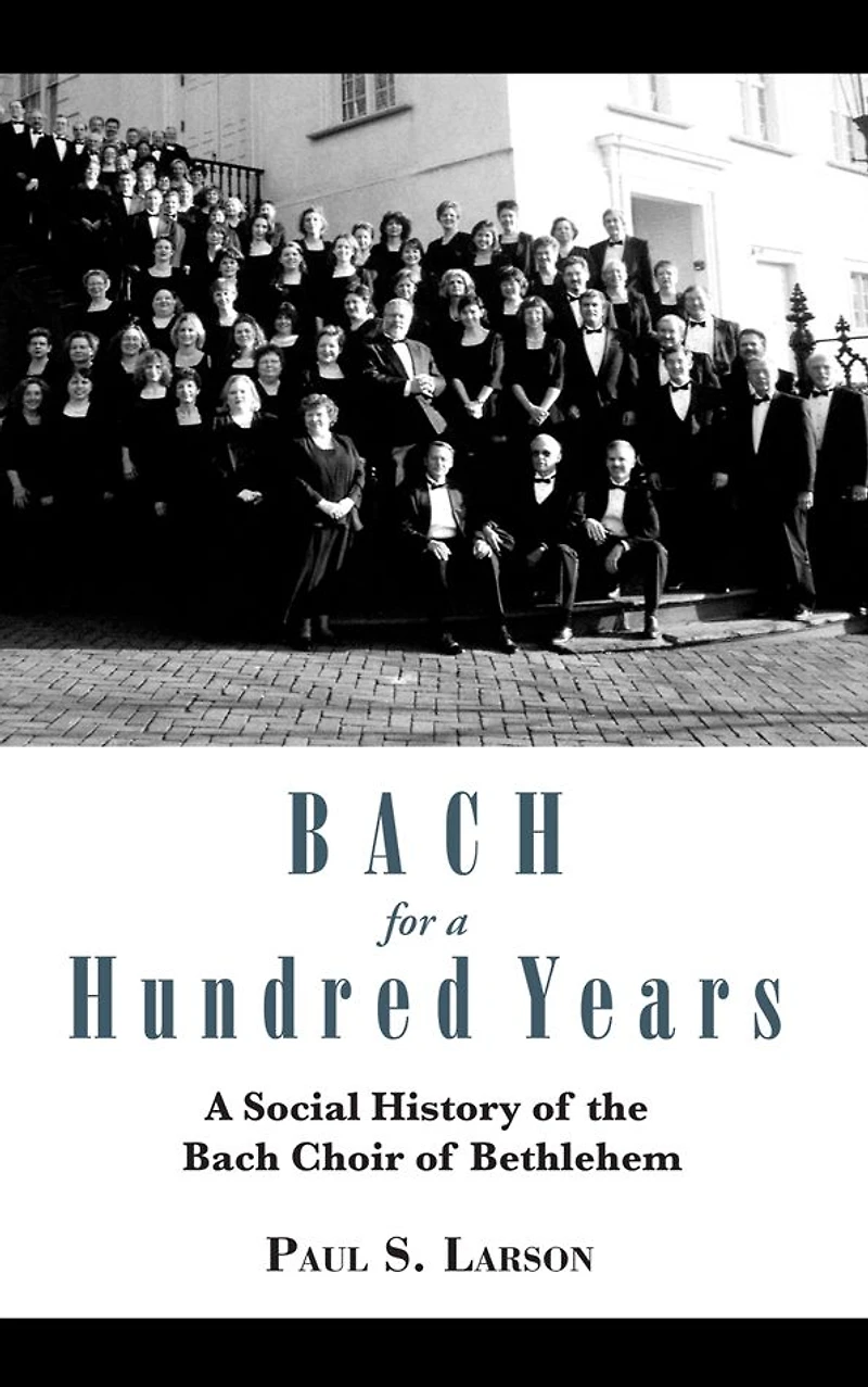 Bach for A Hundred Years: Social History of the Choir Bethlehem