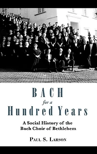 Bach for A Hundred Years: Social History of the Choir Bethlehem