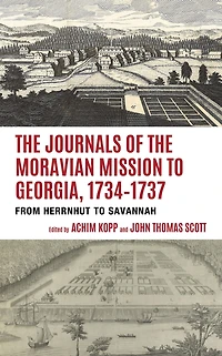 The Journals of the Moravian Mission to Georgia, 1734-1737: From Herrnhut to Savannah
