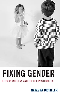 Fixing Gender: Lesbian Mothers and the Oedipus Complex