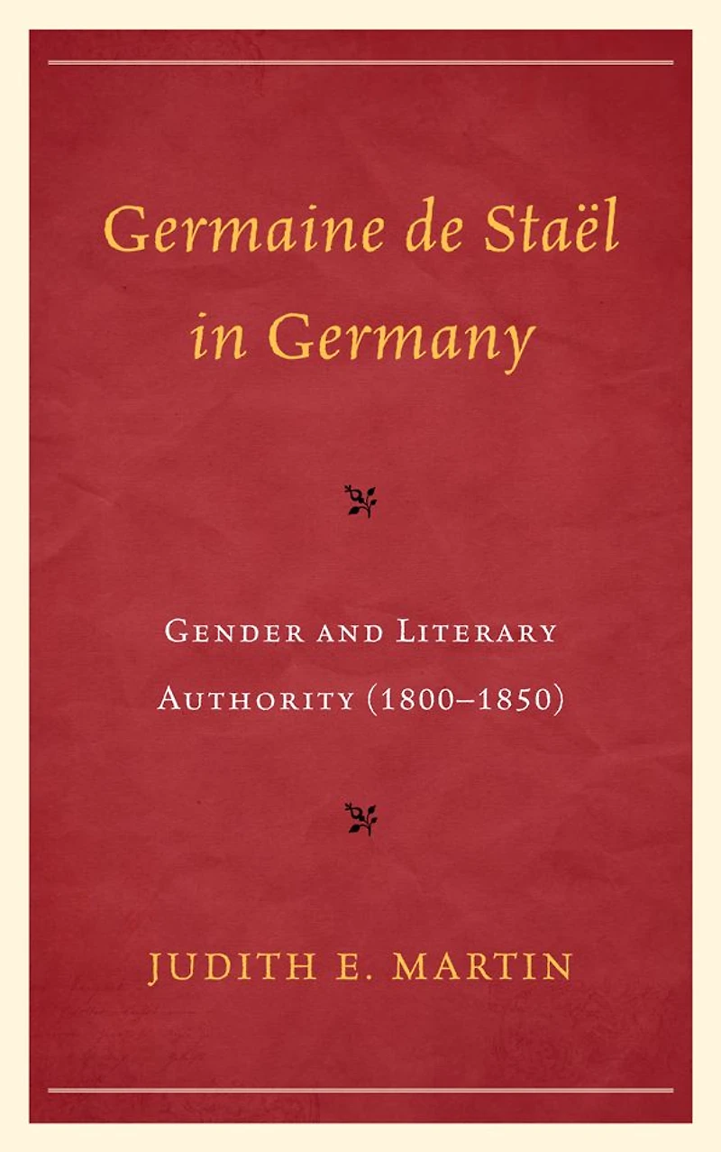 Germaine de Staël in Germany: Gender and Literary Authority (1800-1850)