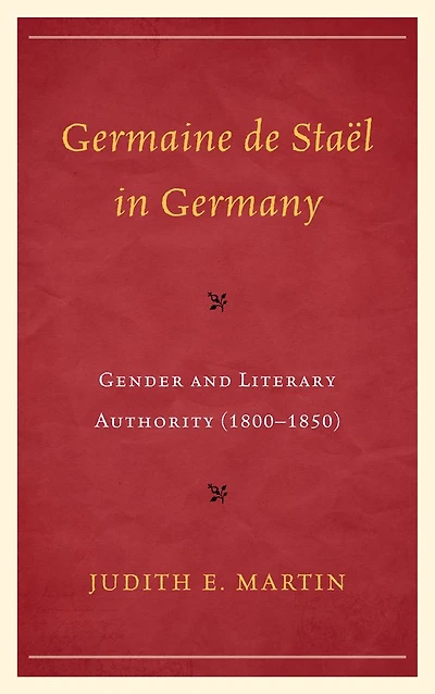 Germaine de Staël in Germany: Gender and Literary Authority (1800-1850)