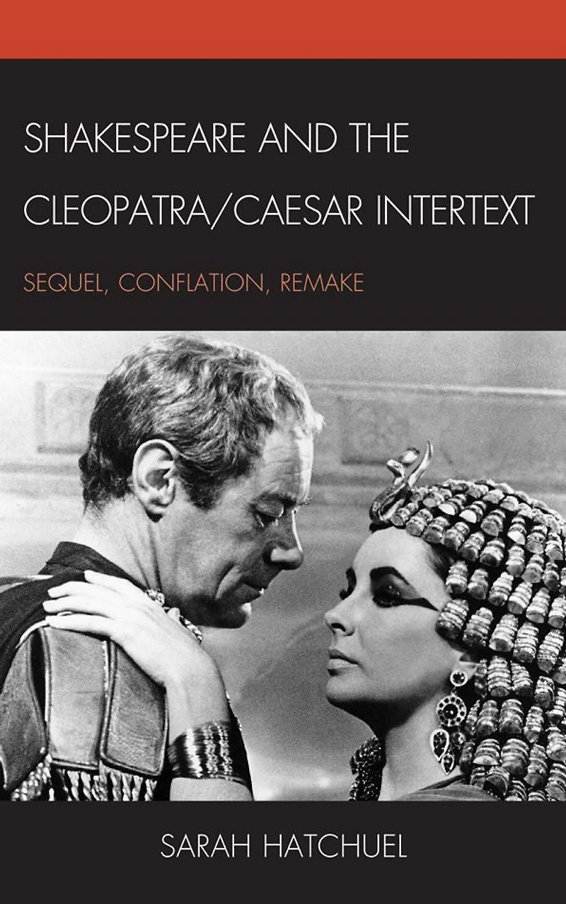 Shakespeare and the Cleopatra/Caesar Intertext: Sequel, Conflation, Remake