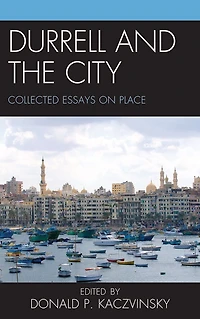 Durrell and the City: Collected Essays on Place