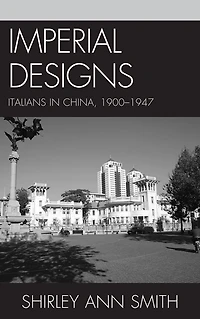 Imperial Designs: Italians in China 1900-1947