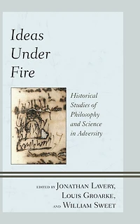 Ideas under Fire: Historical Studies of Philosophy and Science in Adversity