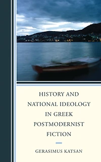 History and National Ideology in Greek Postmodernist Fiction