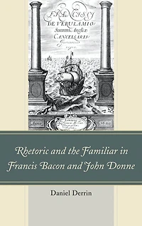 Rhetoric and the Familiar in Francis Bacon and John Donne