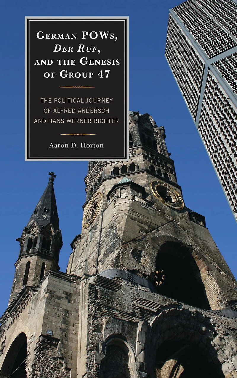 German POWs, Der Ruf, and the Genesis of Group 47: The Political Journey of Alfred Andersch and Hans Werner Richter