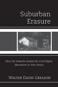 Suburban Erasure: How the Suburbs Ended Civil Rights Movement New Jersey