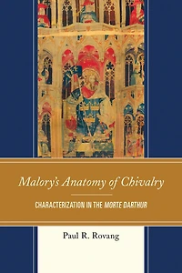 Malory's Anatomy of Chivalry: Characterization in the Morte Darthur