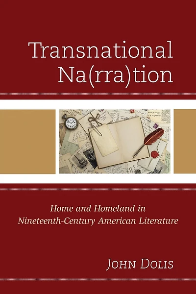 Transnational Na(rra)tion: Home and Homeland in Nineteenth-Century American Literature