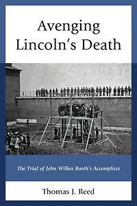Avenging Lincoln's Death: The Trial of John Wilkes Booth's Accomplices