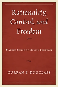 Rationality, Control, and Freedom: Making Sense of Human Freedom