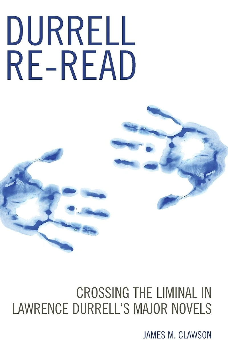 Durrell Re-read: Crossing the Liminal Lawrence Durrell's Major Novels