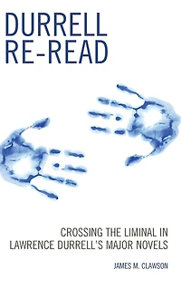 Durrell Re-read: Crossing the Liminal Lawrence Durrell's Major Novels