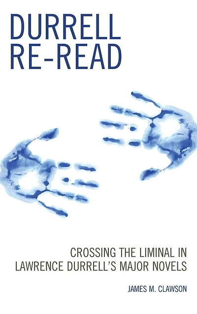 Durrell Re-read: Crossing the Liminal Lawrence Durrell's Major Novels
