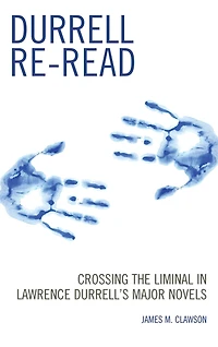 Durrell Re-read: Crossing the Liminal Lawrence Durrell's Major Novels