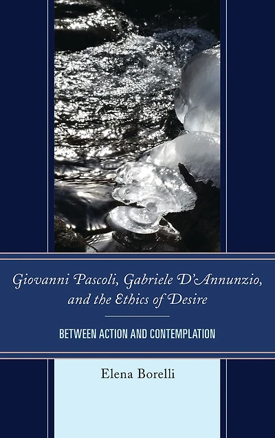 Giovanni Pascoli, Gabriele D'Annunzio, and the Ethics of Desire: Between Action and Contemplation
