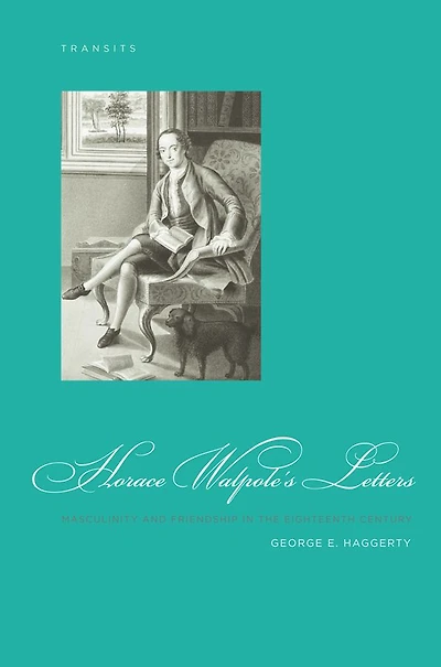 Horace Walpole's Letters: Masculinity and Friendship in the Eighteenth Century