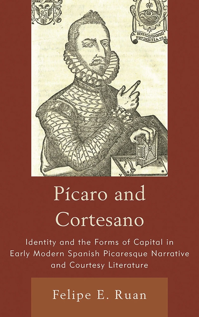 Pícaro and Cortesano: Identity the Forms of Capital Early Modern Spanish Picaresque Narrative Courtesy Literature