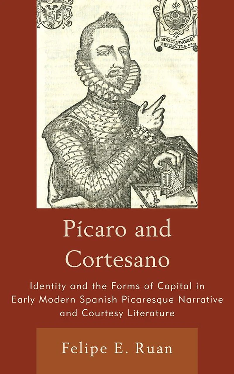 Pícaro and Cortesano: Identity the Forms of Capital Early Modern Spanish Picaresque Narrative Courtesy Literature