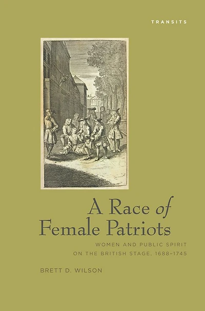 A Race Of Female Patriots: Women and Public Spirit on the British Stage, 1688-1745