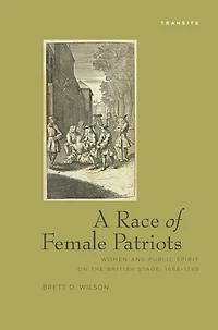 A Race Of Female Patriots: Women and Public Spirit on the British Stage, 1688-1745