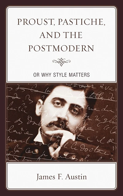 Proust, Pastiche, and the Postmodern or Why Style Matters