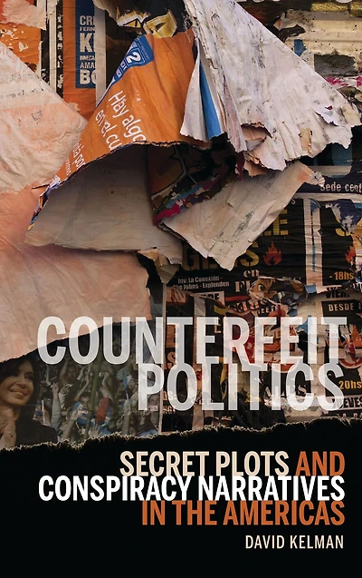 Counterfeit Politics: Secret Plots and Conspiracy Narratives in the Americas