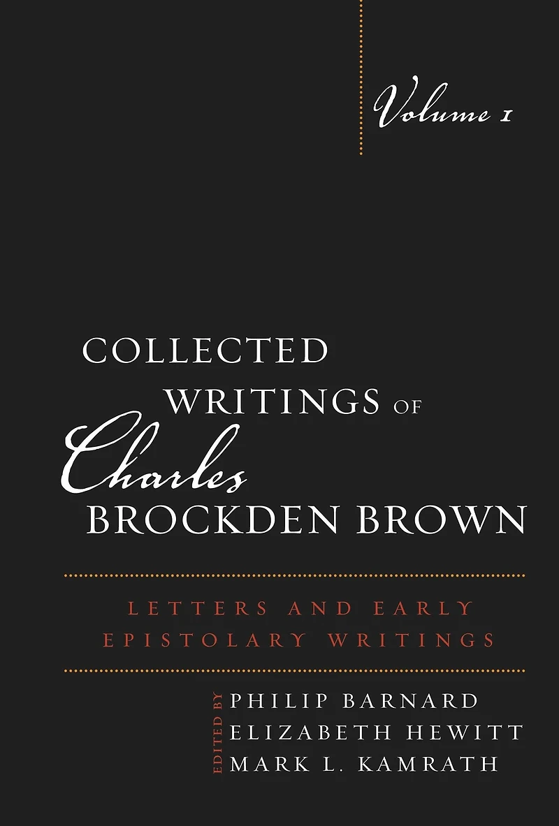 Collected Writings of Charles Brockden Brown: Letters and Early Epistolary Writings