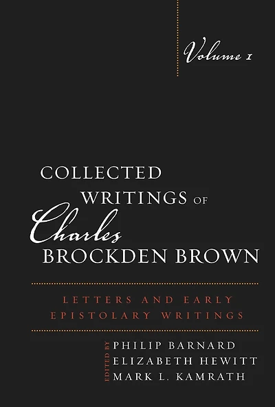 Collected Writings of Charles Brockden Brown: Letters and Early Epistolary Writings