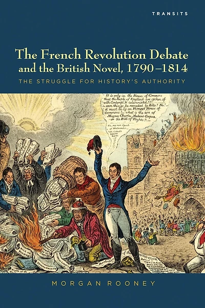 The French Revolution Debate and the British Novel, 1790-1814: The Struggle for History's Authority