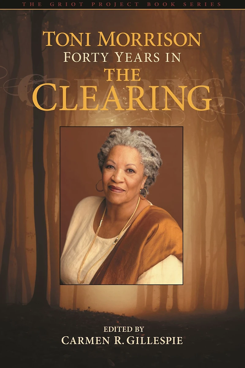 Toni Morrison: Forty Years The Clearing