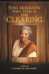 Toni Morrison: Forty Years The Clearing