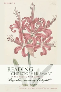Reading Christopher Smart in the Twenty-first Century: "By Succession of Delight"