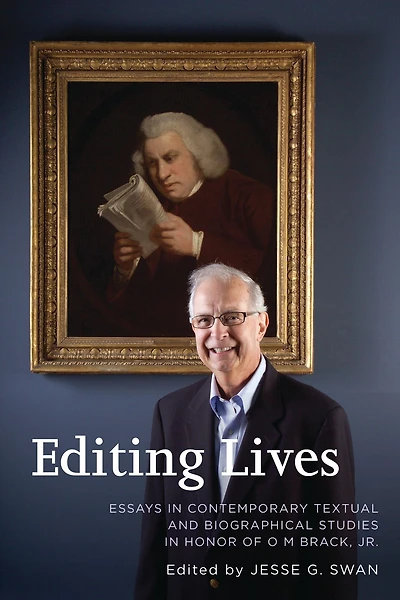 Editing Lives: Essays in Contemporary Textual and Biographical Studies in Honor of O M Brack, Jr.