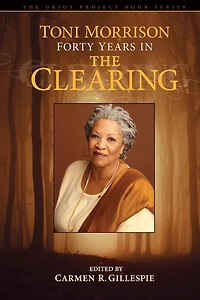 Toni Morrison: Forty Years The Clearing